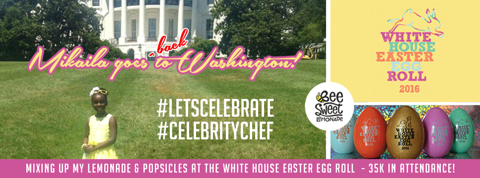Mikaila as a  Celebrity Chef at the  2016 White House Easter Egg Roll